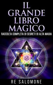 Portada de Il grande libro magico - Raccolta completa di segreti di Alta Magia (Ebook)