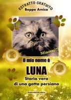 Portada de Il mio nome è Luna - Storia vera di una gatta persiana - Con 10 fiabe inedite in regalo - ESTRATTO GRATUITO (Ebook)