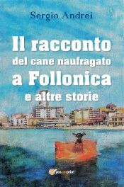 Il racconto del cane naufragato a Follonica e altre storie (Ebook)