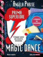 Il romanzo del quinquennio - Prima superiore - Magic dance (Ebook)