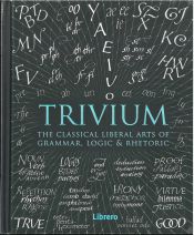 Portada de TRIVIUM: THE CLASSICAL LIBERAL ARTS OF GRAMMAR, LOGIG & RHETORIC
