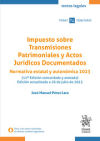 Impuesto sobre Transmisiones Patrimoniales y Actos Jurídicos Documentados. Normativa estatal y autonómica 2023 11ª Edición