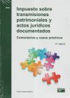 Impuesto sobre transmisiones patrimoniales y actos jurídicos documentados: Comentarios y casos prácticos