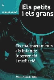 Portada de Els petits i els grans : els maltractaments als infants : intervenció i mediació