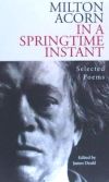 In a Springtime Instant: The Selected Poems of Milton Acorn 1950-1986