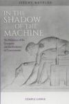 In the Shadow of the Machine: The Prehistory of the Computer and the Evolution of Consciousness