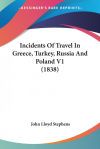 Incidents of Travel in Greece, Turkey, Russia and Poland V1 (1838)