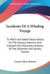 Incidents of a Whaling Voyage: To Which Are Added Observations on the Scenery, Manners and Customs and Missionary Stations of the Sandwich and Societ