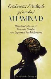 Portada de Esclerosis Múltiple y (mucha) Vitamina D: Mi tratamiento con el Protocolo Coimbra para Enfermedades Autoinmunes