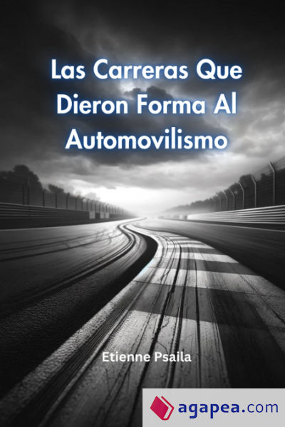 Las Carreras Que Dieron Forma Al Automovilismo