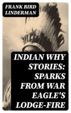 Portada de Indian Why Stories: Sparks from War Eagle's Lodge-Fire (Ebook)