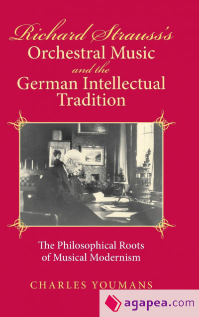 Richard Straussâ€™s Orchestral Music and the German Intellectual Tradition