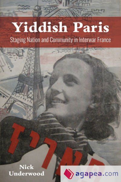 Yiddish Paris: Staging Nation and Community in Interwar France Yiddish Paris: Staging Nation and Community in Interwar France