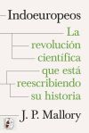 Indoeuropeos. La revoluci&oacute;n cient&iacute;fica que est&aacute; reescribiendo su historia