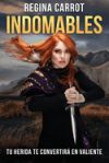 Indomables: Tu Herida Te Convertirá En Valiente / Unbreakable. Your Wounds Will Make You Brave