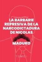 Portada de La Barbarie Represiva de la Narcodictadura de Nicolás Maduro