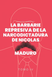 Portada de La Barbarie Represiva de la Narcodictadura de Nicolás Maduro