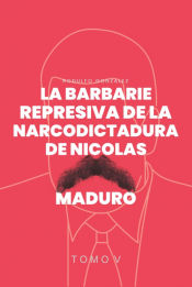 Portada de La Barbarie Represiva de la Narcodictadura de Nicolás Maduro