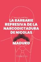 Portada de La Barbarie represiva de la Narcodictadura de Nicolás Maduro