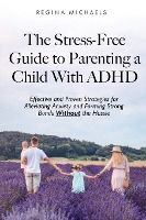 Portada de The Stress-Free Guide to Parenting a Child With ADHD