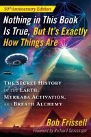 Portada de Nothing in This Book Is True, But It's Exactly How Things Are: The Secret History of the Earth, Merkaba Activation, and Breath Alchemy