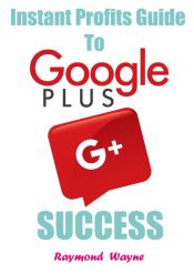 Portada de Instant Profits Guide to Google Plus Success (Ebook)