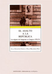 Portada de El asalto a la República : los orígenes del franquismo en Zaragoza (1936-39)