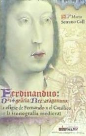 Portada de Ferdinandus dei gracia rex Aragonum. La efigie de Fernando II el Católico en la iconografía medieval