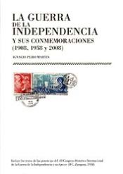 Portada de GUERRA DE LA INDEPENDENCIA Y SUS CONMEMORACIONES (1908,1958 Y 2008).COLECCION. HISTORIADORES DE ARAGON, 4