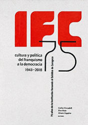 Portada de IFC Cultura y Política del franquismo a la Democracia 1943-2018: 75 años de la Institución Fernando el Católico de Zaragoza