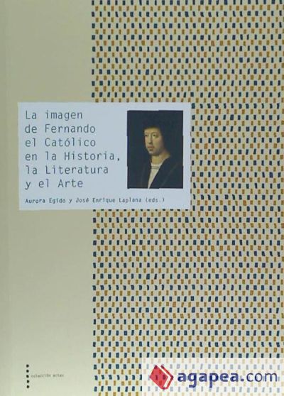 La imagen de Fernando el Católico en la Historia, la Literatura y el Arte