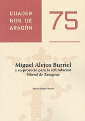 Portada de Miguel Alejos Burriel y su proyecto para la refundación liberal de Zaragoza