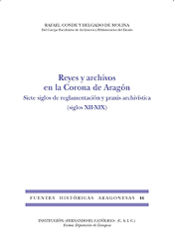 Portada de REYES Y ARCHIVOS EN LA CORONA DE ARAGON. SIETE SIGLOS DE REGLAMENTACION Y PRAXIS. ARCHIVISTICA (SIGLOS XII-XIX). FUENTES HISTOR