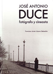 Portada de JOSE ANTONIO DUCE/FOTOGRAFO Y CINEASTA