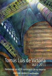 Portada de Tomás Luis de Victoria, 1611-2011 : homenaje en el IV centenario de su muerte