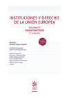 Instituciones y Derecho de la Unión Europea Volumen III Casos Prácticos 3ª Edición