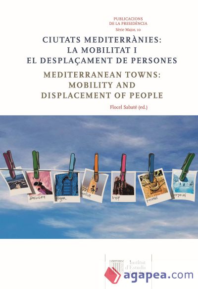 Ciutats mediterrànies: la mobilitat i el desplaçament de persones = Mediterranean towns: mobility and displacement of people