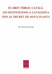 Portada de El Dret Públic Català. Les institucions a Catalunya fins al Decret de Nova Planta