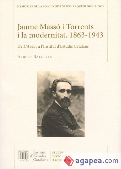 Jaume Massó i Torrents i la modernitat, 1863-1943: De L'Avenç a l'Institut d'Estudis Catalans