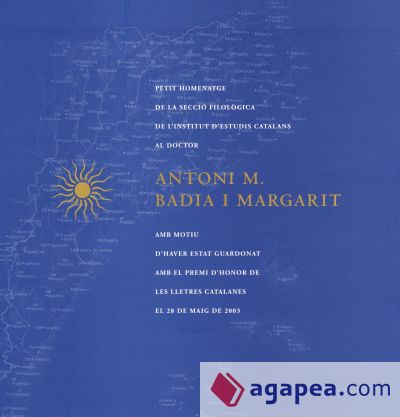 Petit homenatge de la Secció Filològica de l'IEC al doctor Antoni M. Badia i Margarit amb motiu d'haver estat guardonat amb el Premi d'Honor de les Lletres Catalanes el 28 de maig de 2003