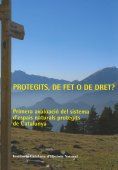 Portada de Protegits, de fet o de dret? : primera avaluació del sistema d'espais naturals protegits de Catalunya / coordinació: Josep M. Mallarach Carrera ; edició científica: Eulàlia Comas Lamarca