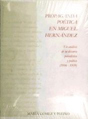 Portada de Propaganda poética en Miguel Hernández : un análisis de su discurso periodístico y político: 1936-1939