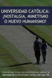 Portada de Universidad Católica: ¿nostalgia, mimetismo o nuevo humanismo? (Ebook)