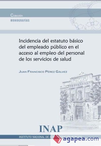 INCIDENCIA DEL ESTATUTO BÁSICO DEL EMPLEADO PÚBLICO EN EL ACCESO AL EMPLEO DEL PERSONAL DE LOS SERVICIOS DE SALUD