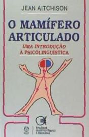 Portada de O MAMÍFERO ARTICULADO: UMA INTRODUÇAO À PSICOLINGUÍSTICA