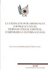 Portada de La exención por obediencia jerárquica en el Derecho penal español, comparado e internacional