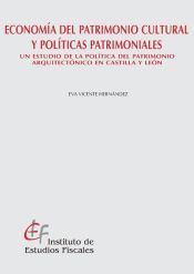 Portada de Economía del patrimonio cultural y políticas patrimoniales. Un estudio de la política del patrimonio arquitectónico en Castilla y León