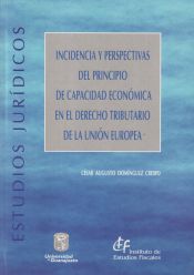 Portada de Incidencia y perspectivas del principio de capacidad económica en el Derecho tributario de la Unión Europea