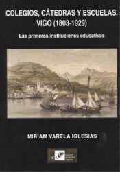 Portada de Colegios, Catedras Y Escuelas: Vigo 1803-1929