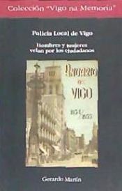 Portada de Policía Local de Vigo: Hombres y mujeres velan por los ciudadanos